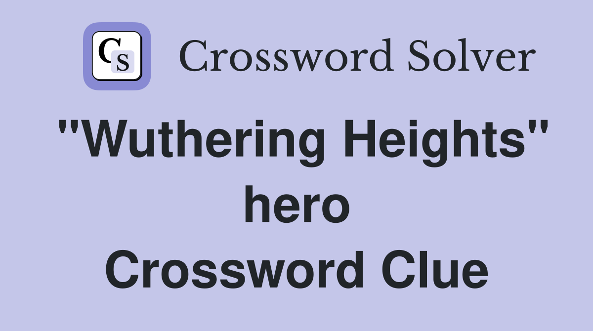 "Wuthering Heights" hero Crossword Clue