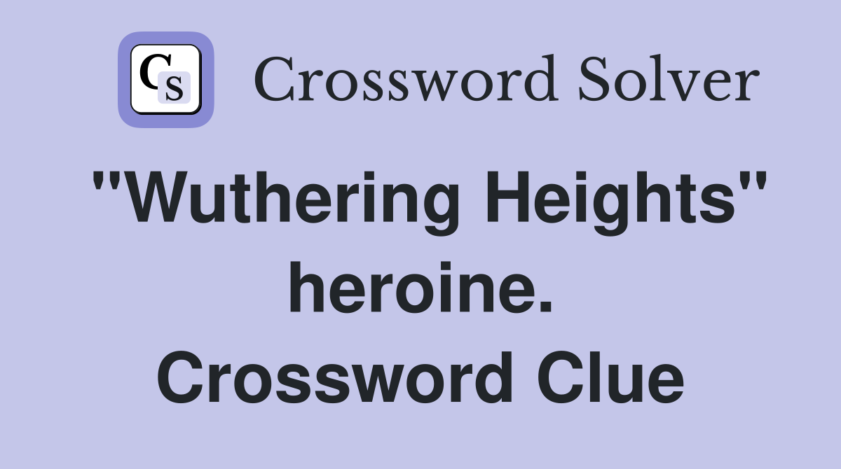 "Wuthering Heights" heroine. Crossword Clue
