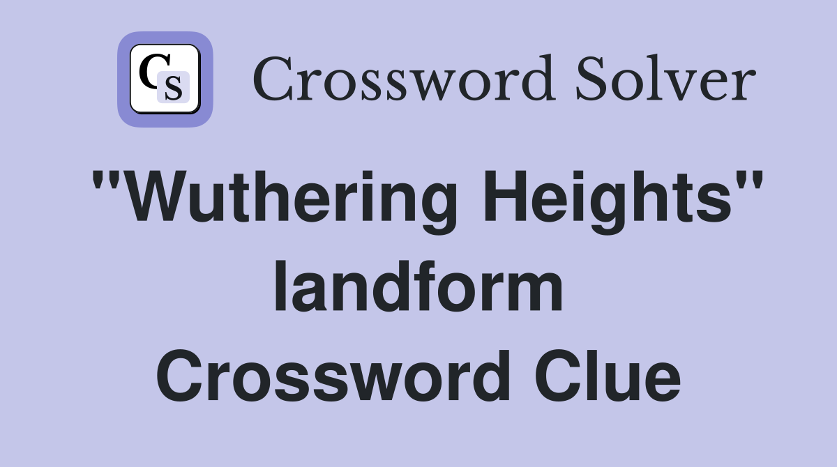"Wuthering Heights" landform Crossword Clue