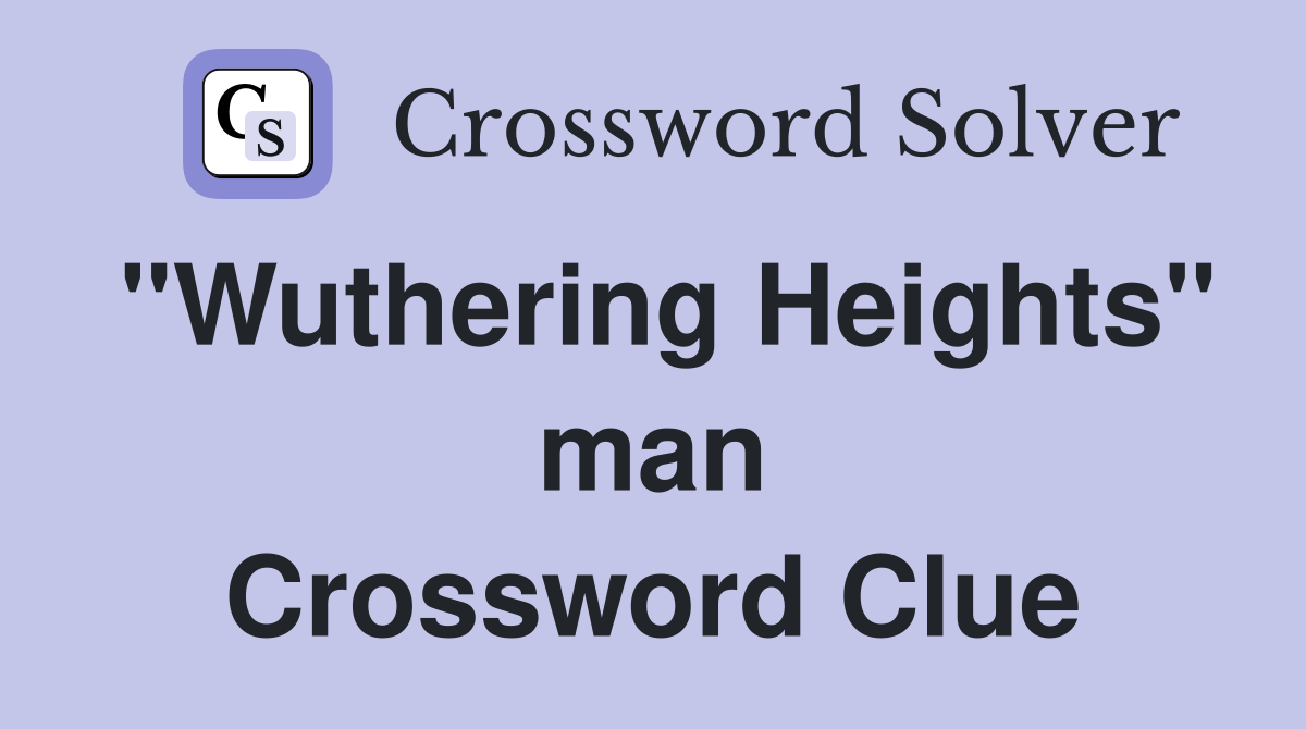 "Wuthering Heights" man Crossword Clue