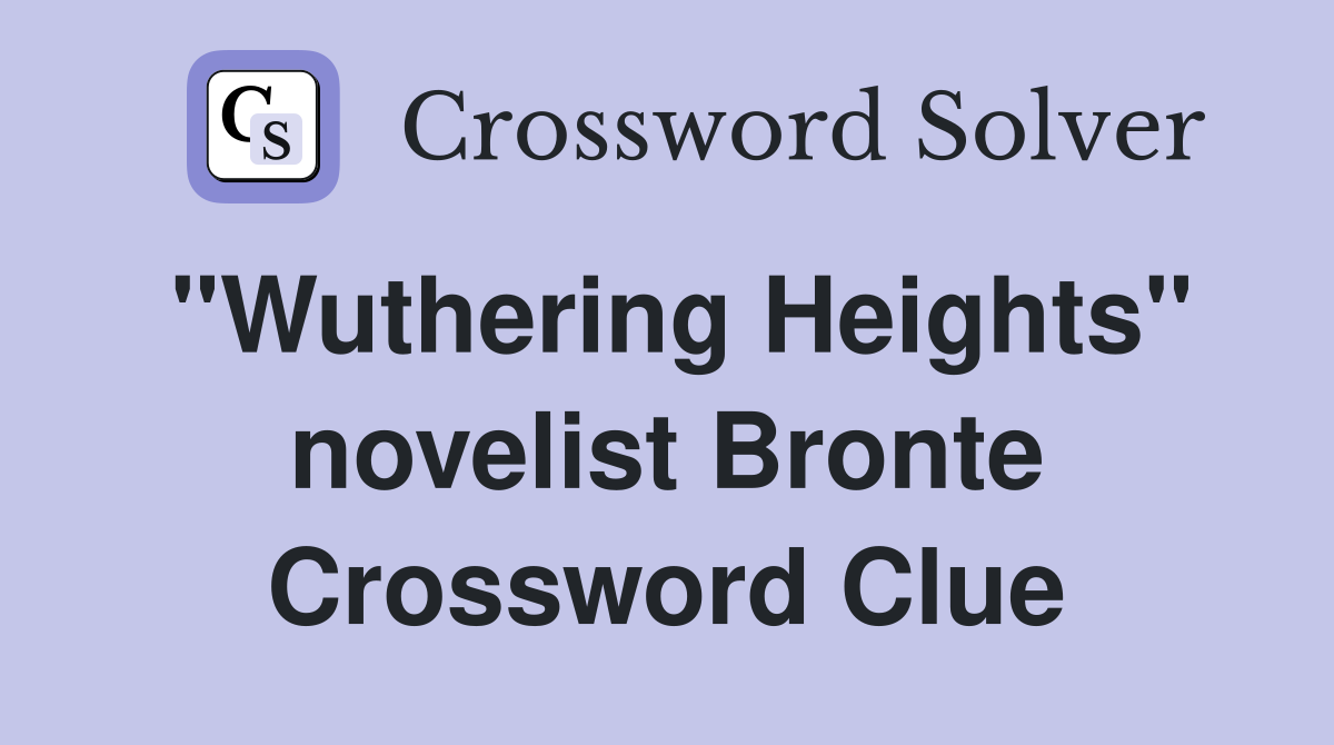 "Wuthering Heights" novelist Bronte Crossword Clue