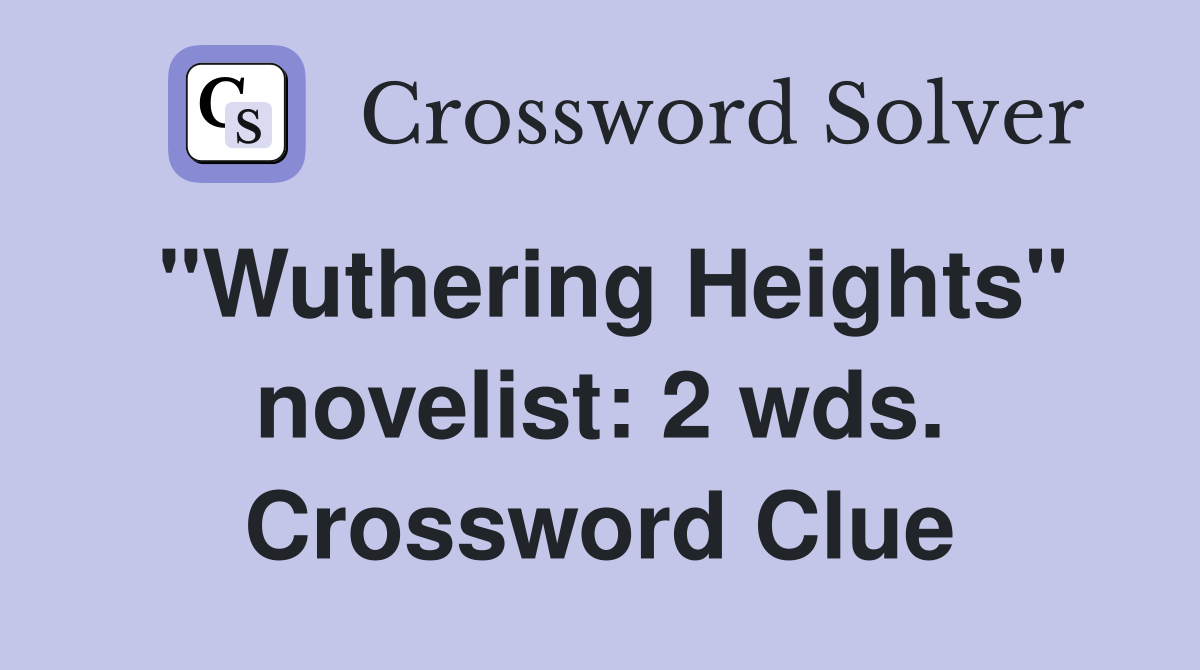 "Wuthering Heights" novelist: 2 wds. Crossword Clue