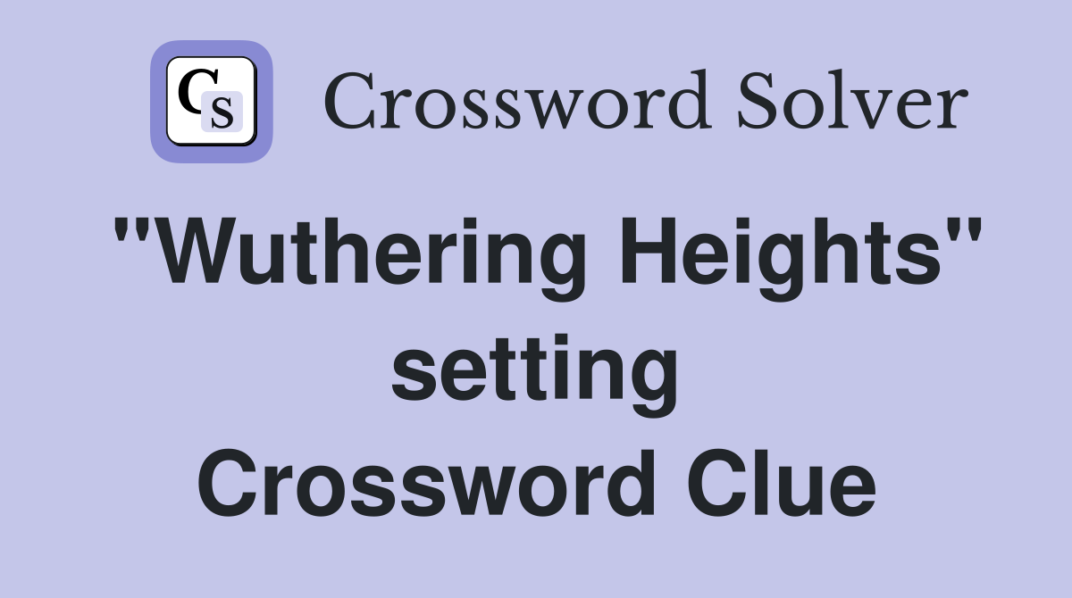 "Wuthering Heights" setting Crossword Clue