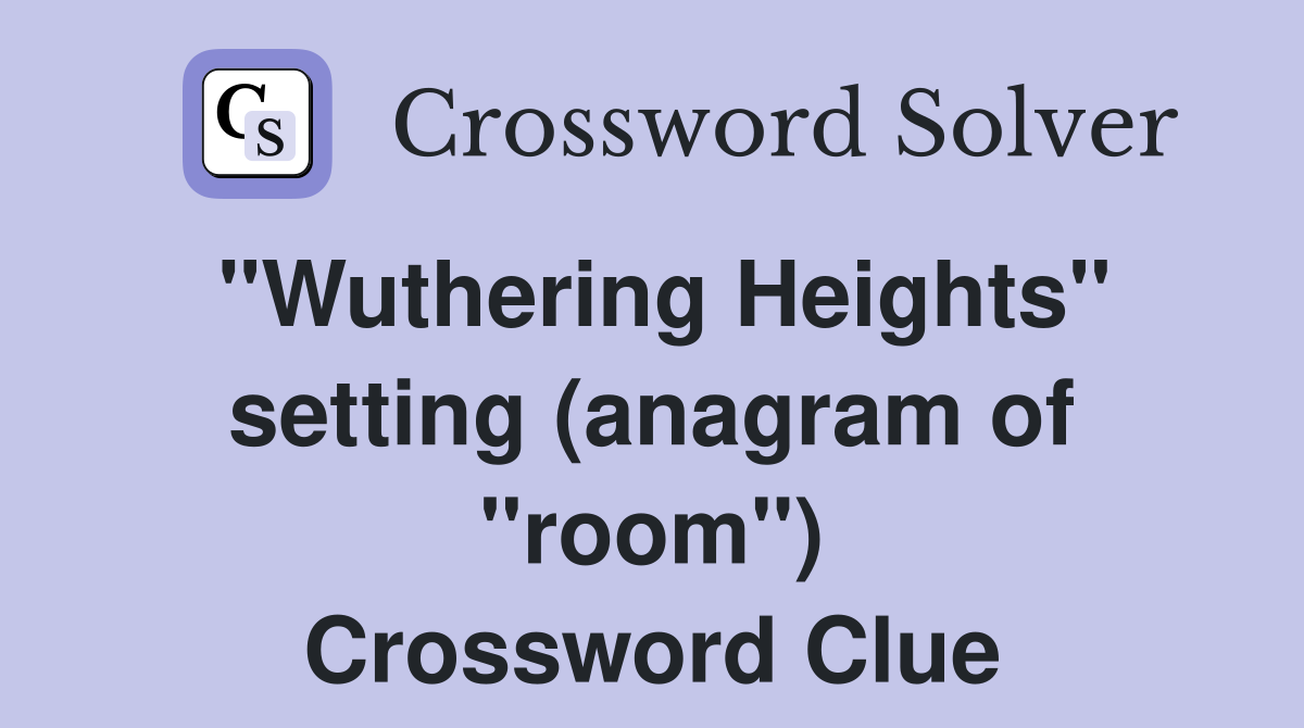 "Wuthering Heights" setting (anagram of "room") Crossword Clue
