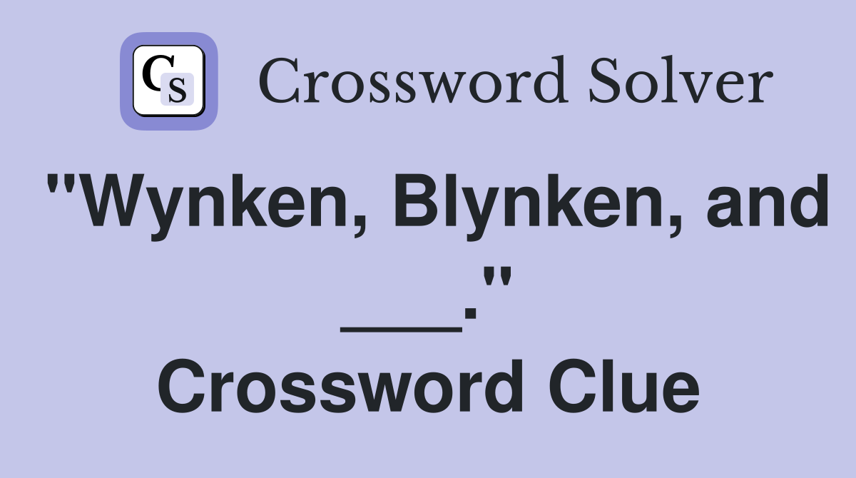 "Wynken, Blynken, and ___." Crossword Clue
