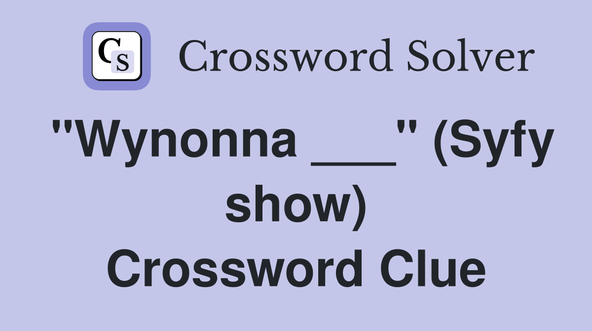 "Wynonna ___" (Syfy show) Crossword Clue