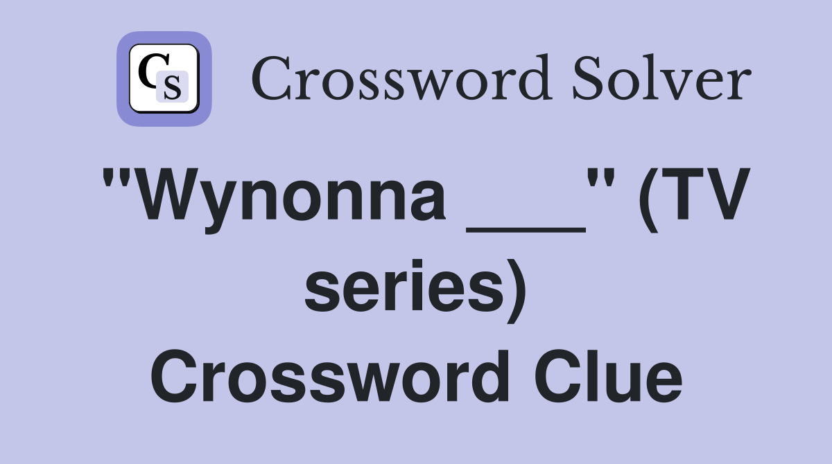"Wynonna ___" (TV series) Crossword Clue