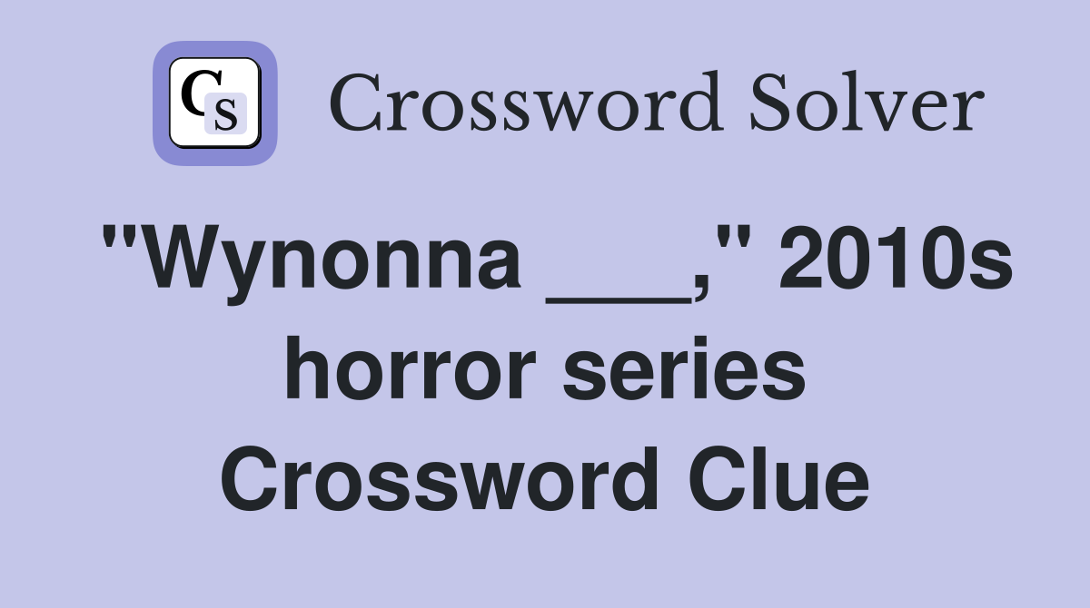 "Wynonna ___," 2010s horror series Crossword Clue