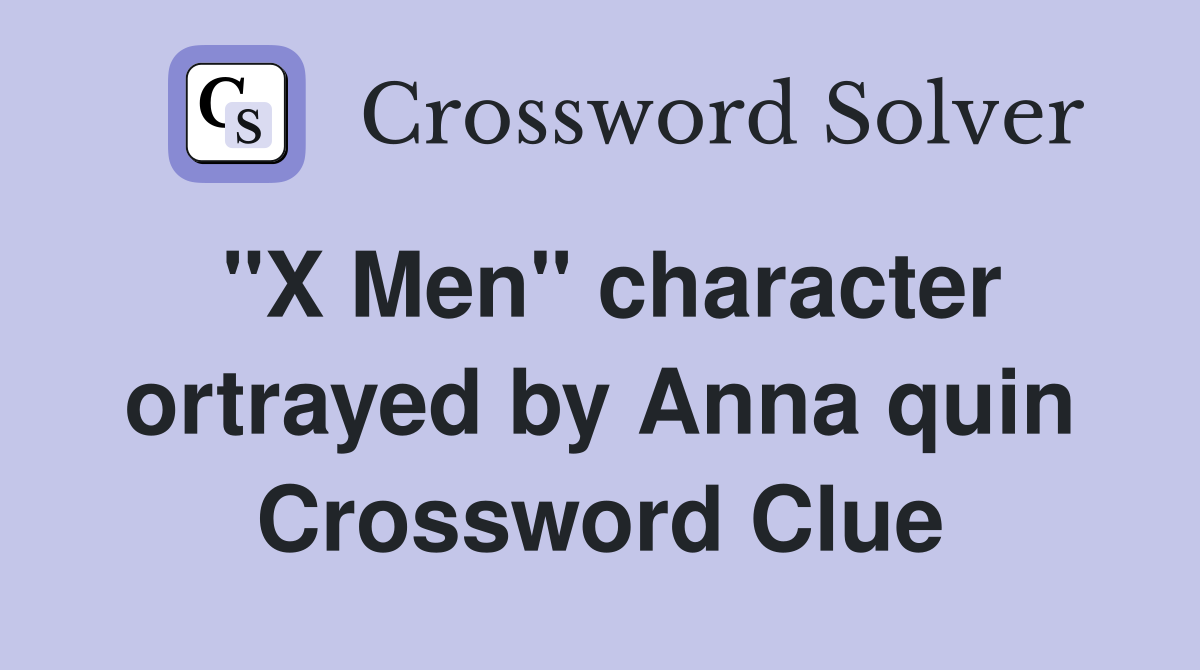 "X Men" character ortrayed by Anna quin Crossword Clue