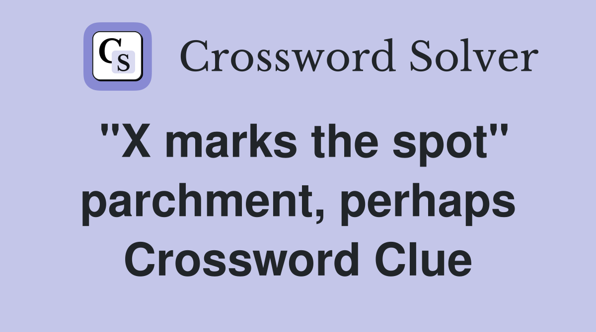 "X marks the spot" parchment, perhaps Crossword Clue