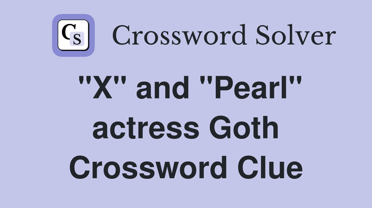 "X" and "Pearl" actress Goth Crossword Clue