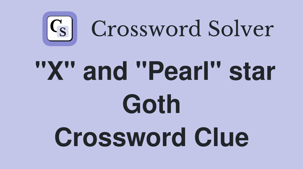 "X" and "Pearl" star Goth Crossword Clue