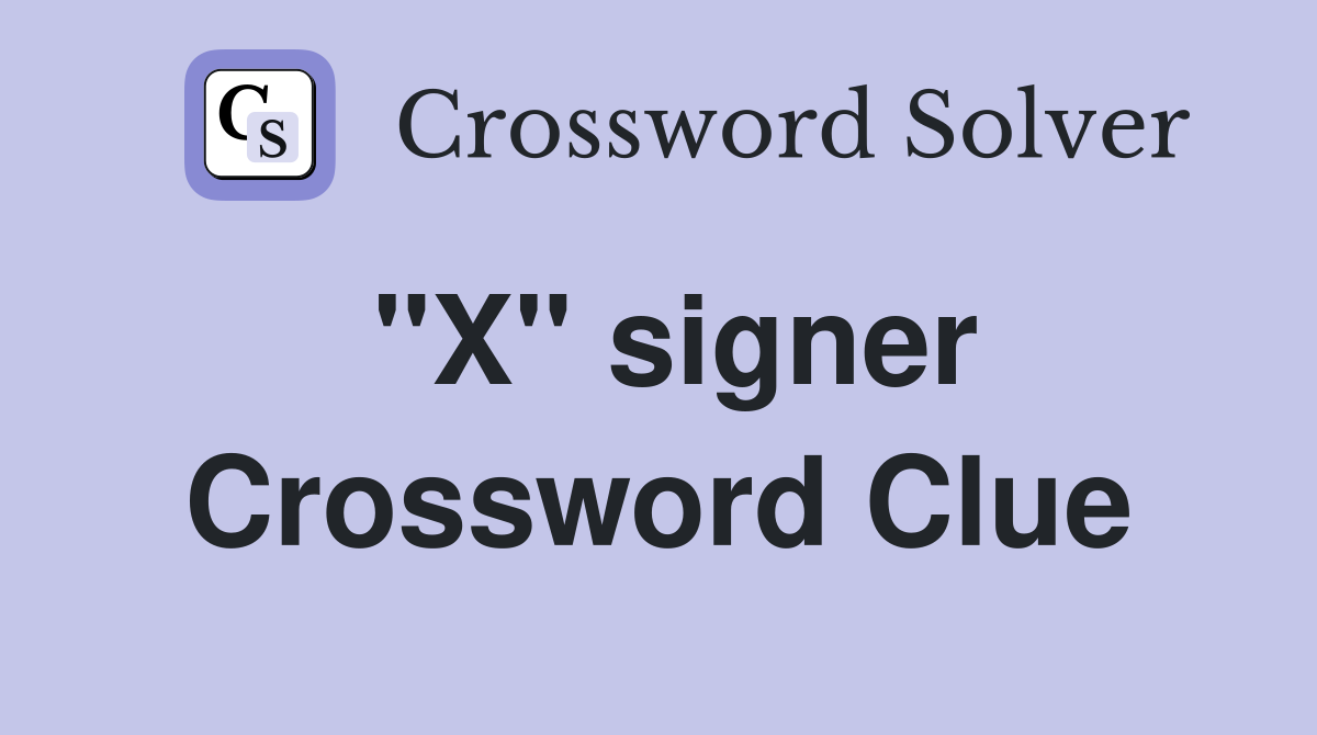 "X" signer Crossword Clue