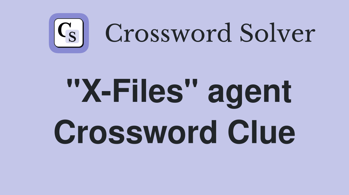 "X-Files" agent Crossword Clue