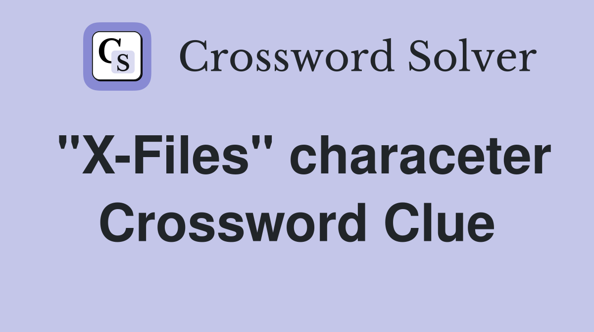 "X-Files" characeter Crossword Clue