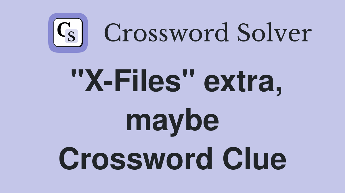 "X-Files" extra, maybe Crossword Clue