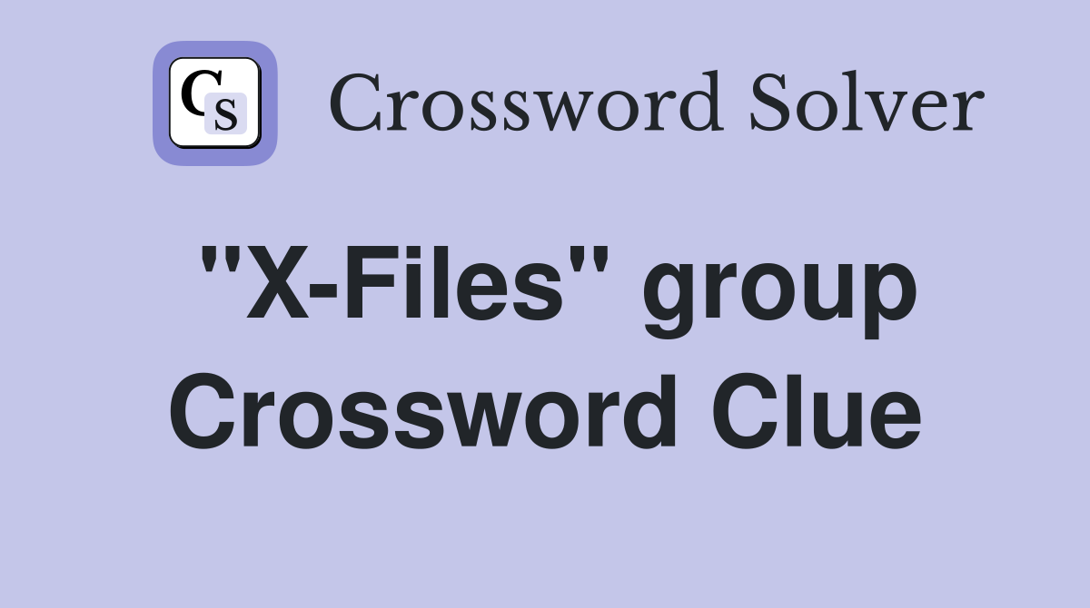 "X-Files" group Crossword Clue
