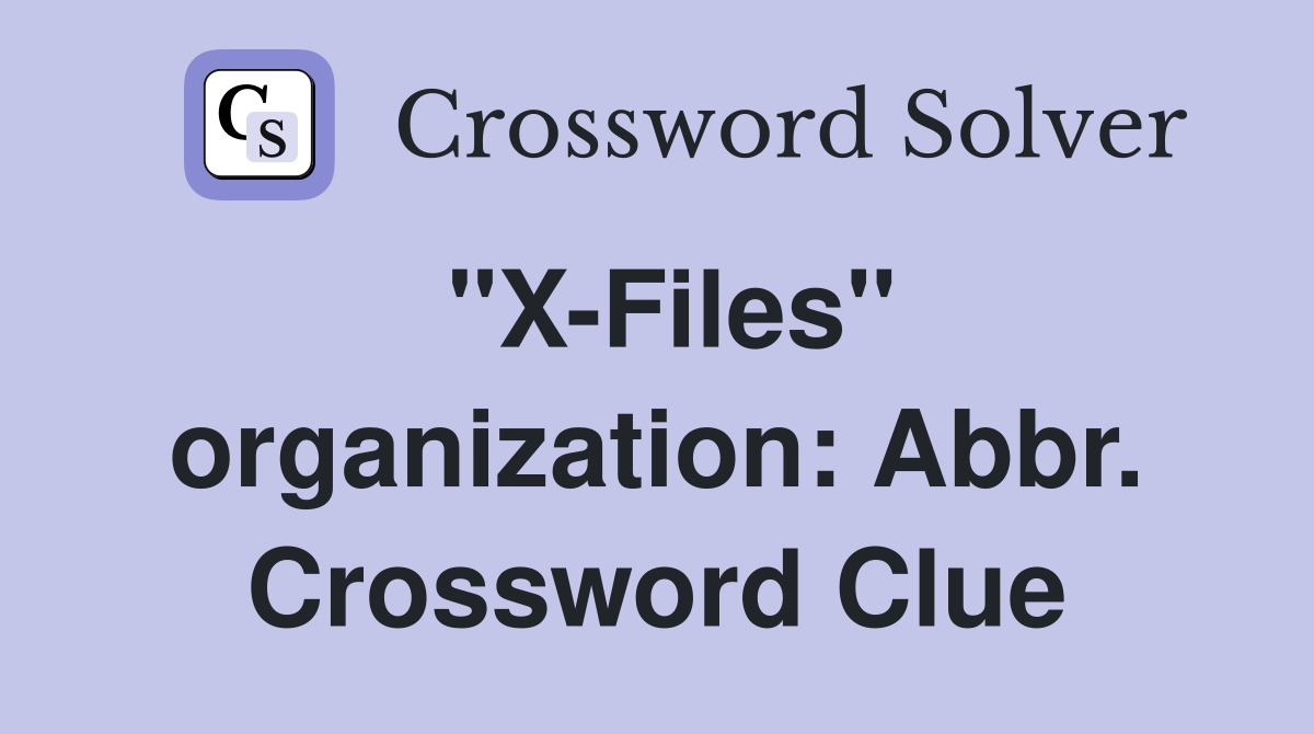 "X-Files" organization: Abbr. Crossword Clue