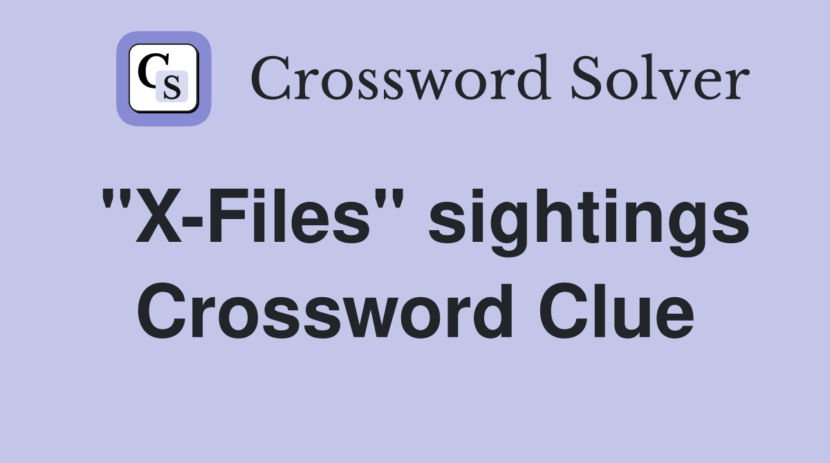 "X-Files" sightings Crossword Clue