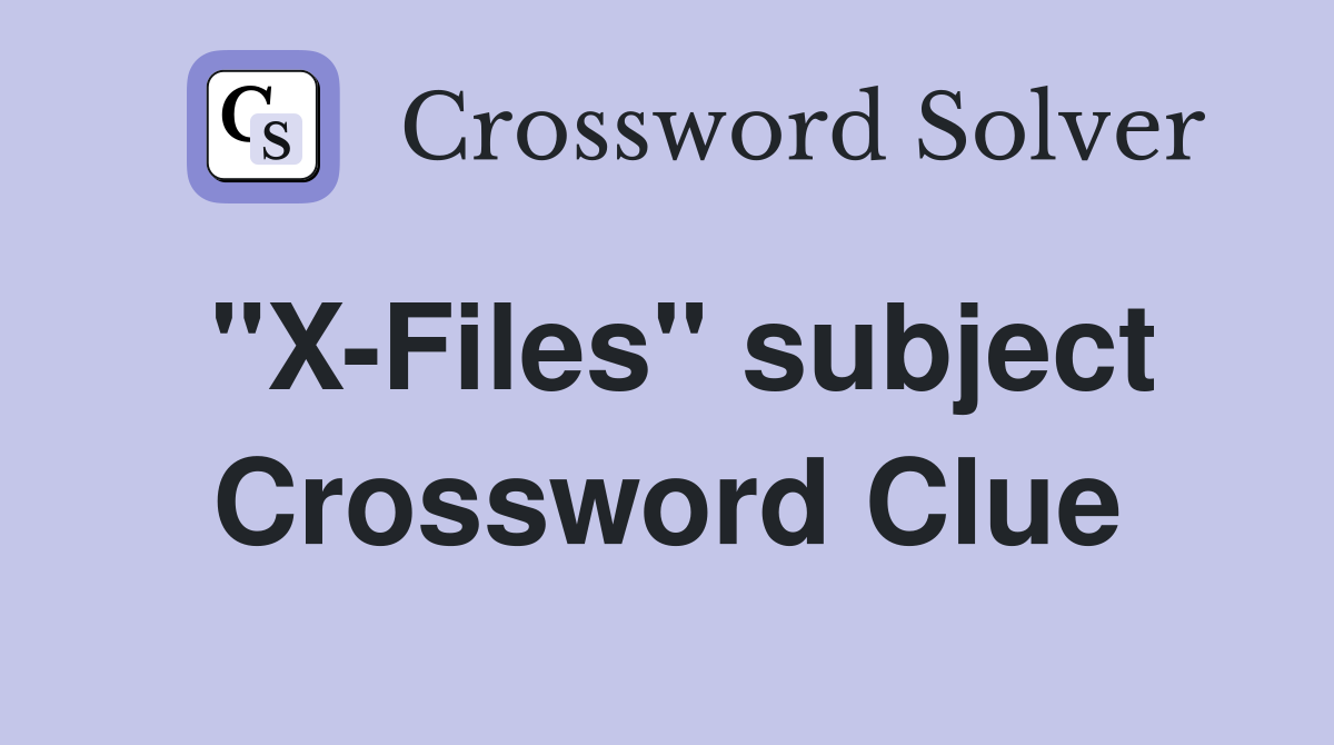 "X-Files" subject Crossword Clue