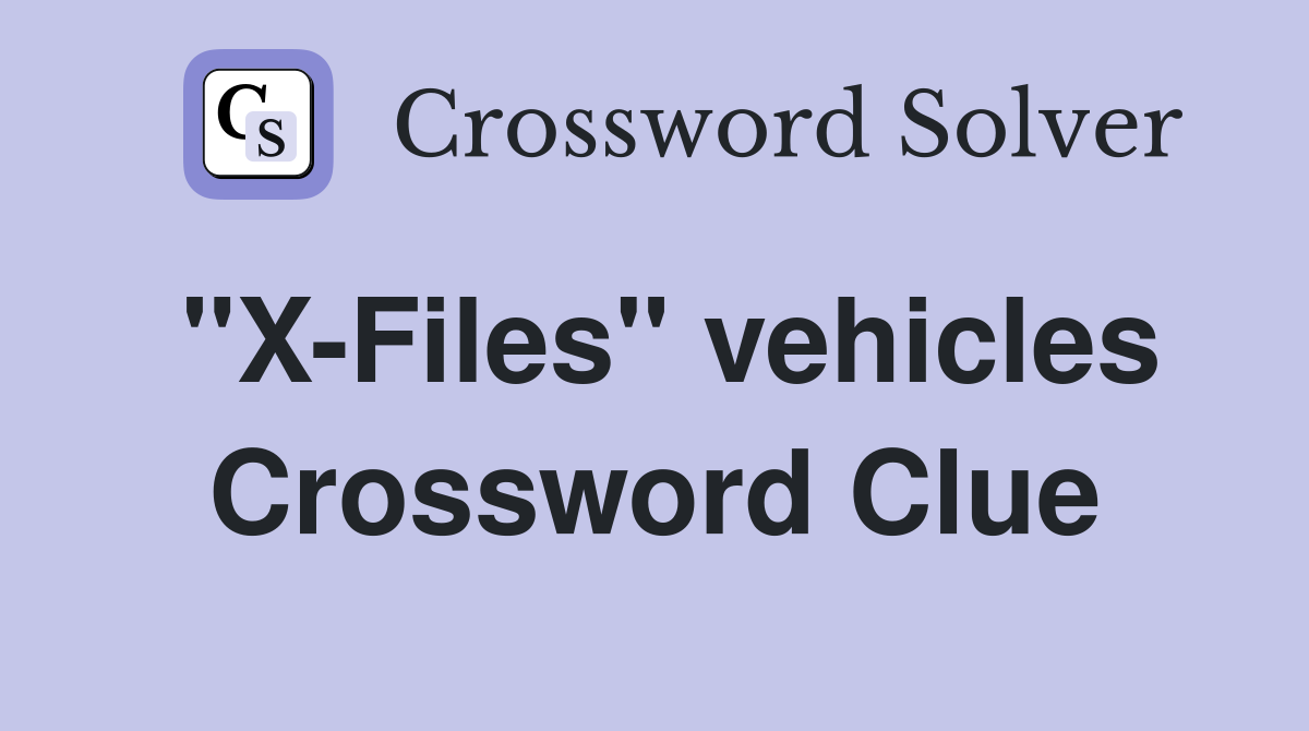 "X-Files" vehicles Crossword Clue