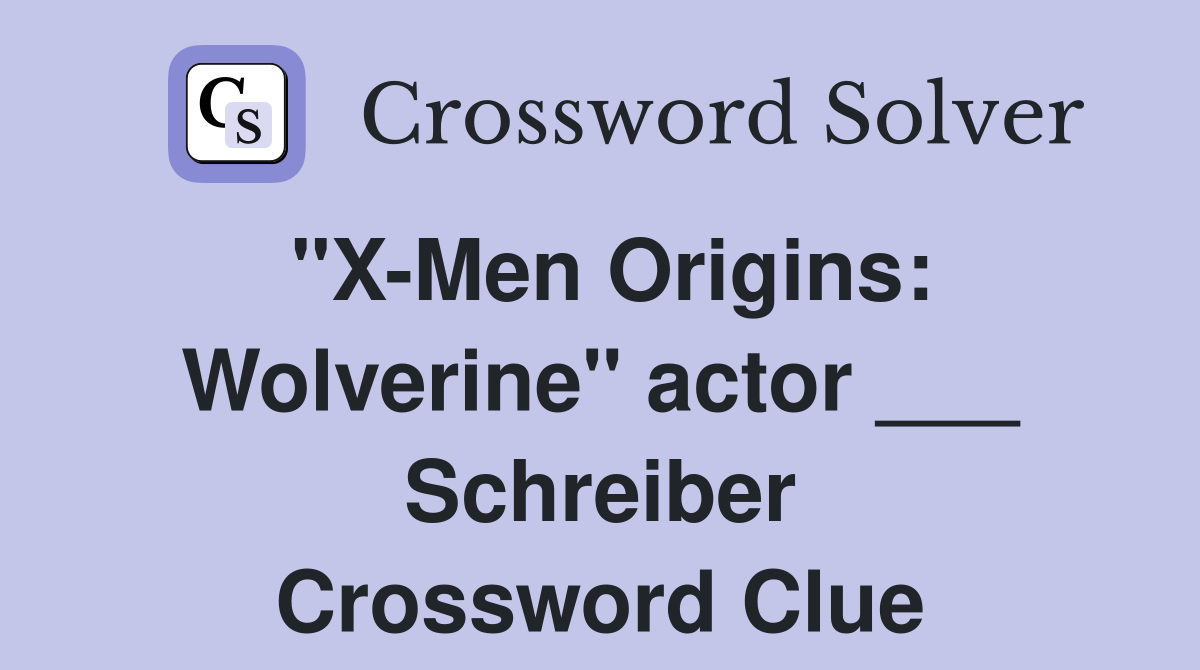 "X-Men Origins: Wolverine" actor ___ Schreiber Crossword Clue