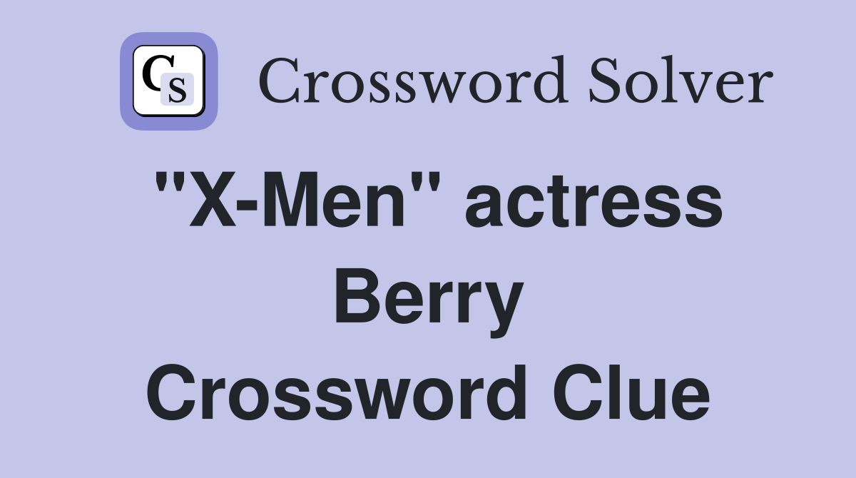 "X-Men" actress Berry Crossword Clue