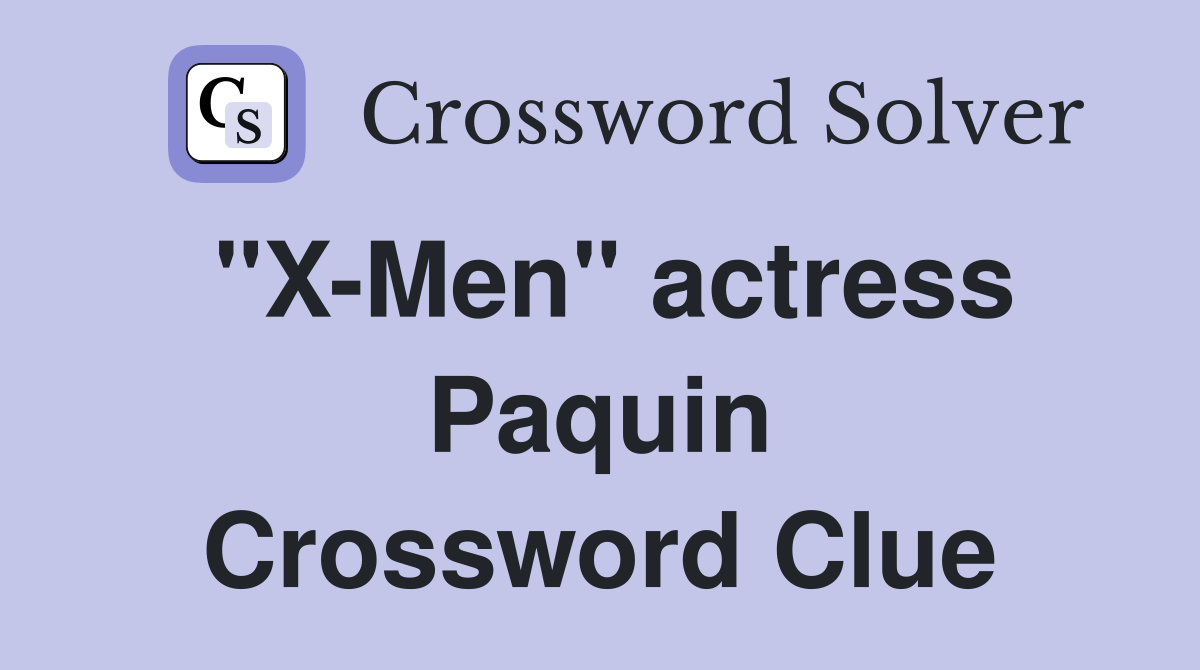 "X-Men" actress Paquin Crossword Clue