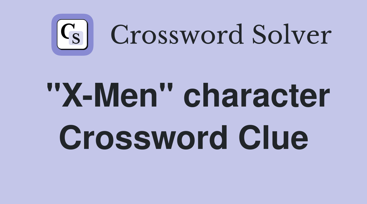 "X-Men" character Crossword Clue