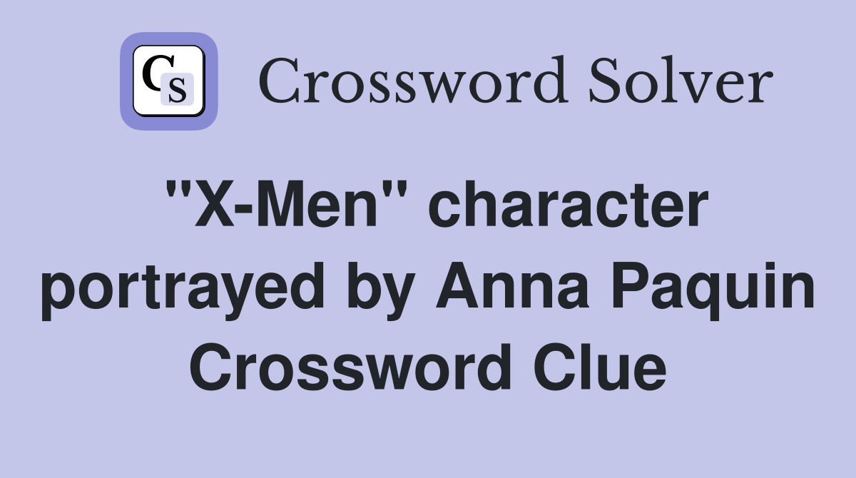 "X-Men" character portrayed by Anna Paquin Crossword Clue