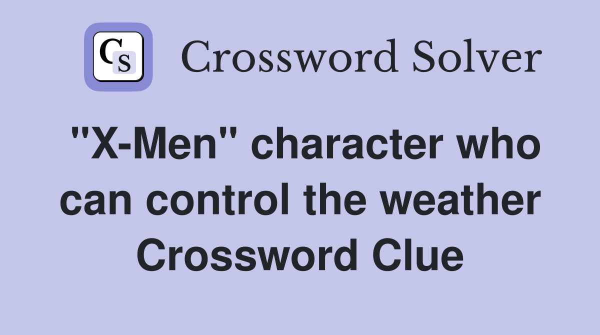 "X-Men" character who can control the weather Crossword Clue