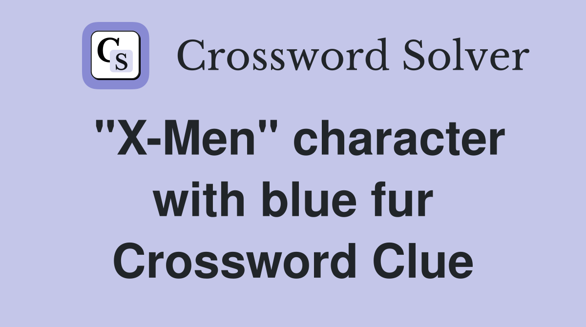 "X-Men" character with blue fur Crossword Clue