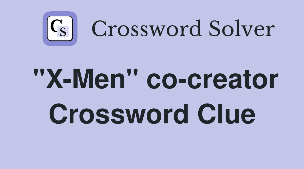 "X-Men" co-creator Crossword Clue