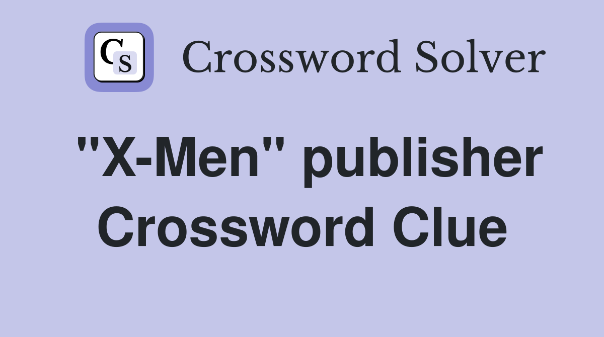 "X-Men" publisher Crossword Clue