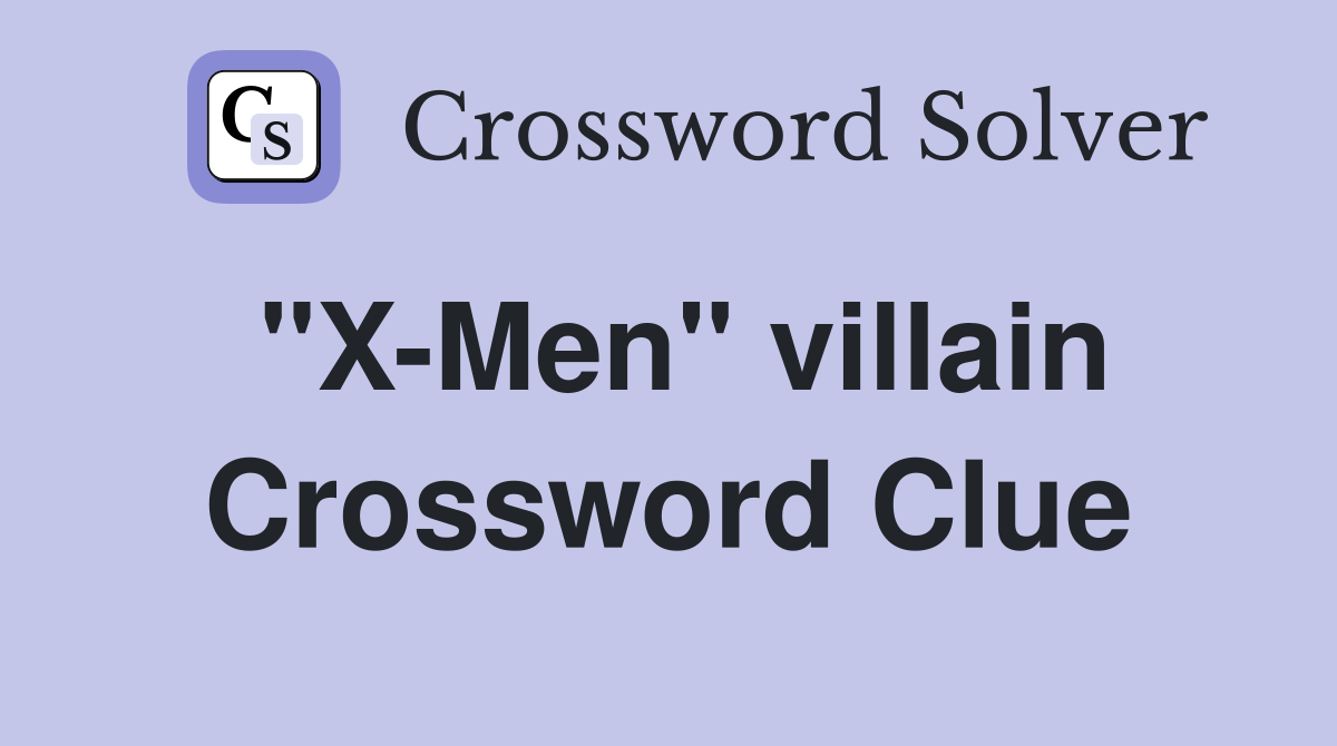 "X-Men" villain Crossword Clue