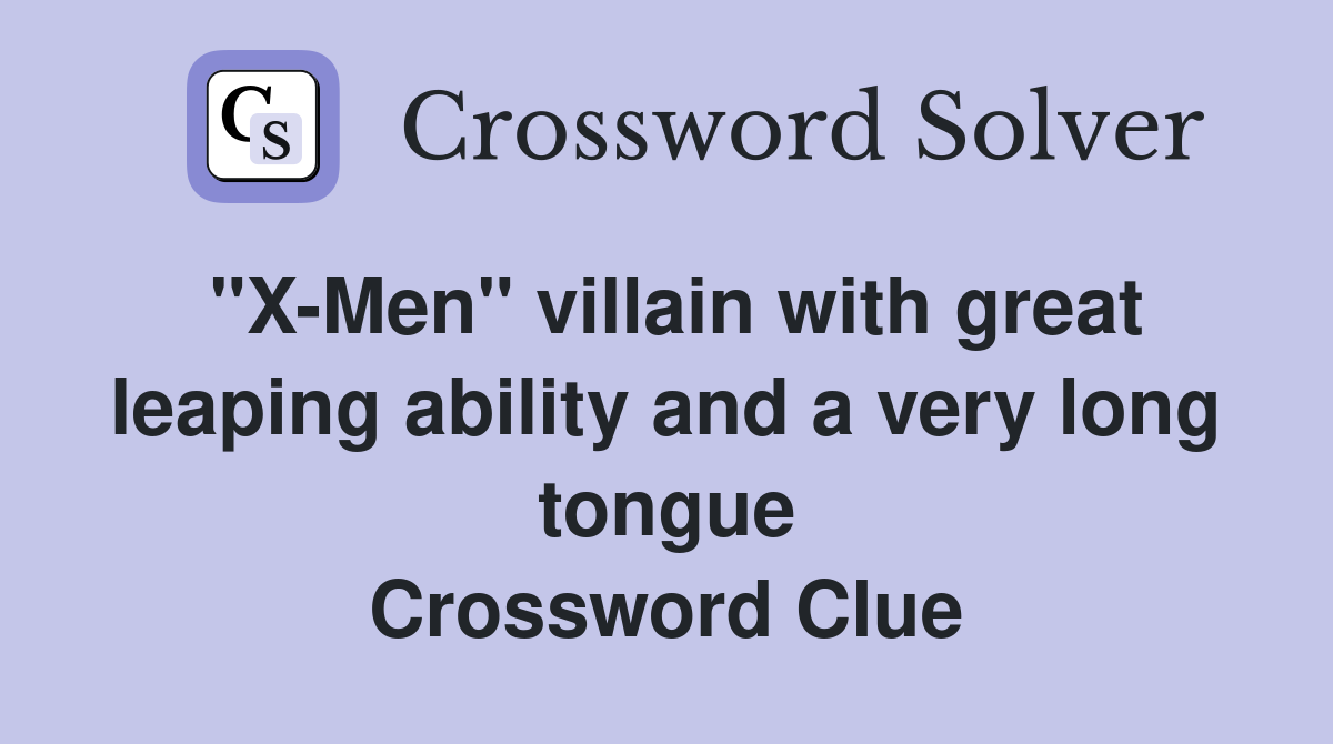 "X-Men" villain with great leaping ability and a very long tongue Crossword Clue