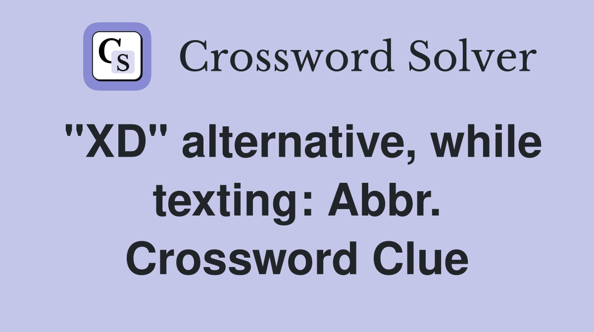 "XD" alternative, while texting: Abbr. Crossword Clue