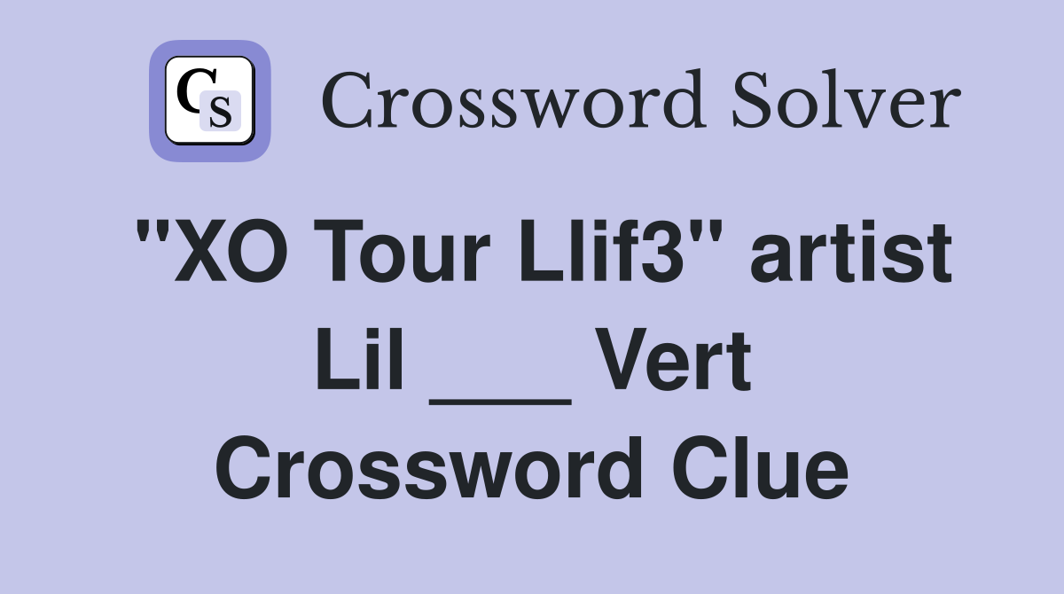 "XO Tour Llif3" artist Lil ___ Vert Crossword Clue