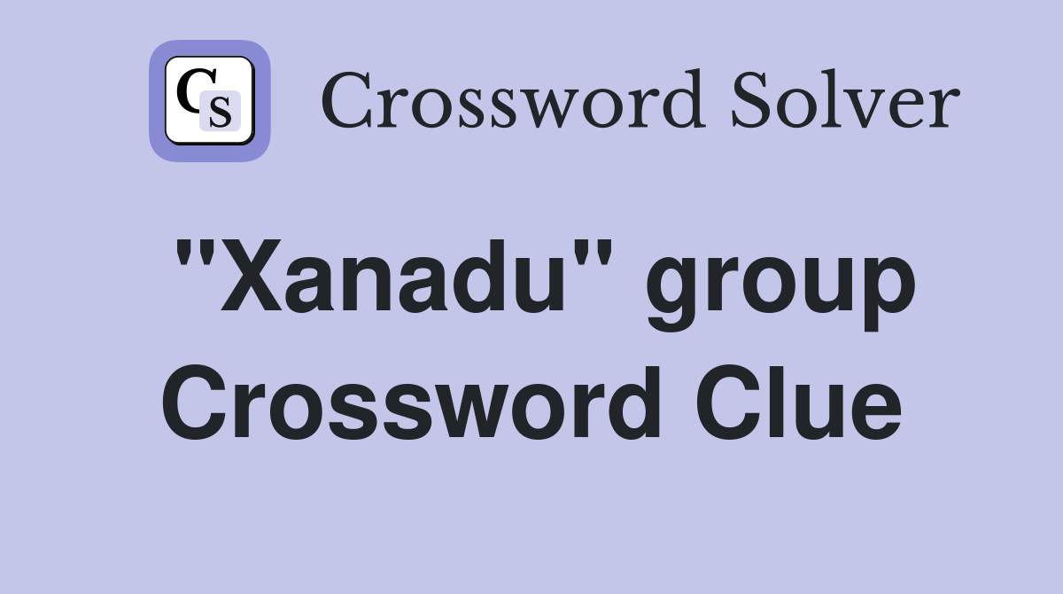 "Xanadu" group Crossword Clue