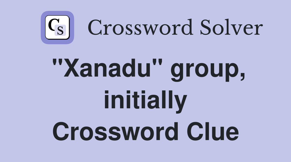"Xanadu" group, initially Crossword Clue
