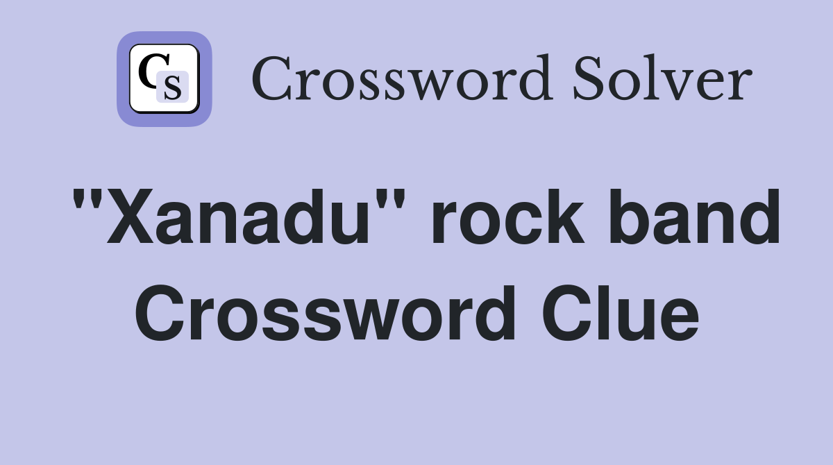 "Xanadu" rock band Crossword Clue