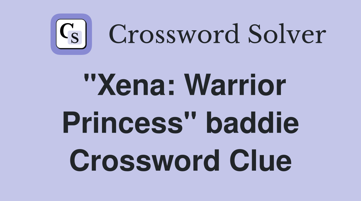 "Xena: Warrior Princess" baddie Crossword Clue