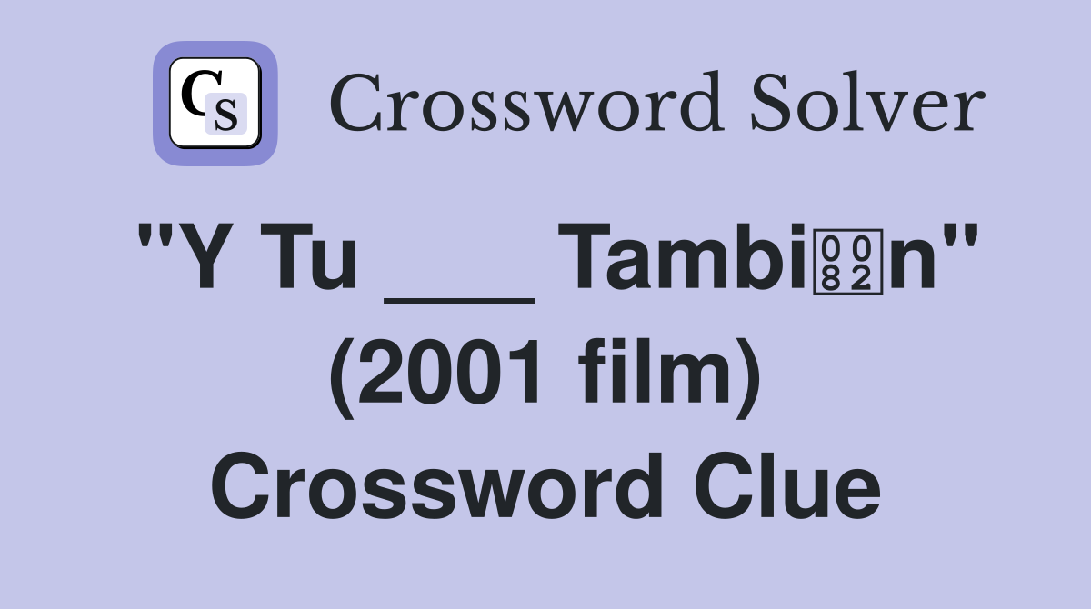 "Y Tu ___ Tambin" (2001 film) Crossword Clue