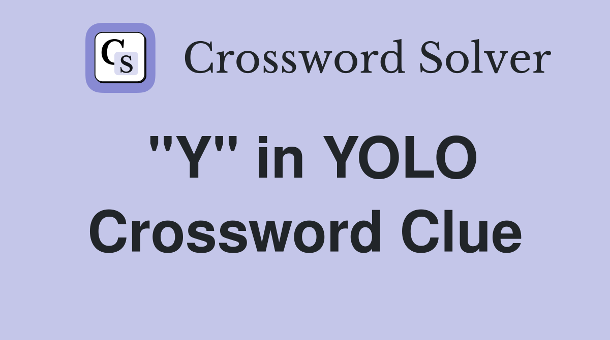 "Y" in YOLO Crossword Clue