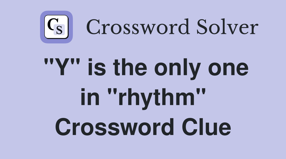 "Y" is the only one in "rhythm" Crossword Clue