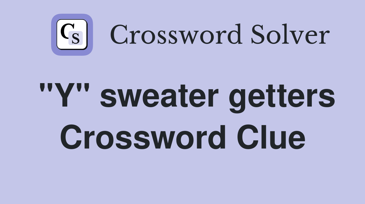 "Y" sweater getters Crossword Clue