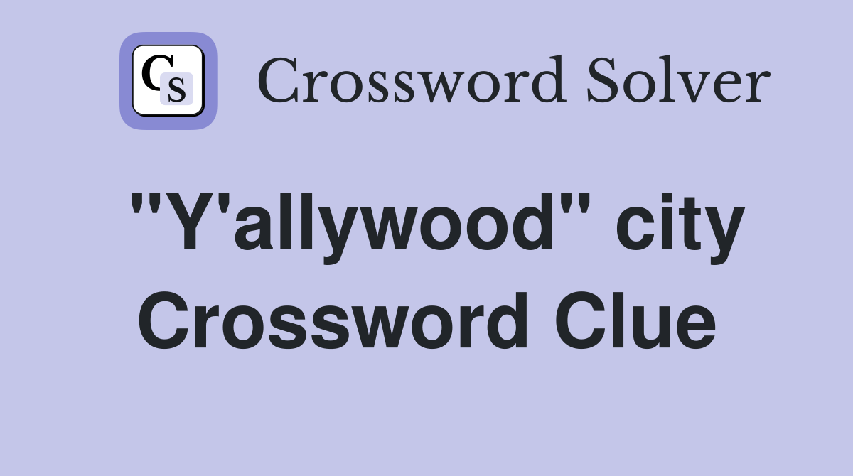"Y'allywood" city Crossword Clue