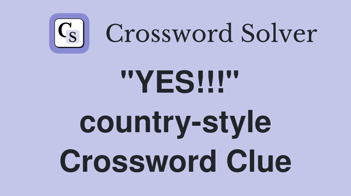 "YES!!!" country-style Crossword Clue