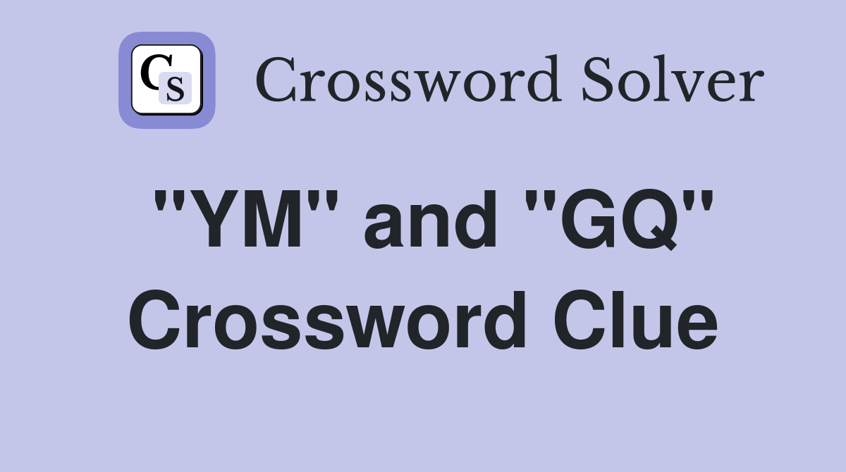 "YM" and "GQ" Crossword Clue
