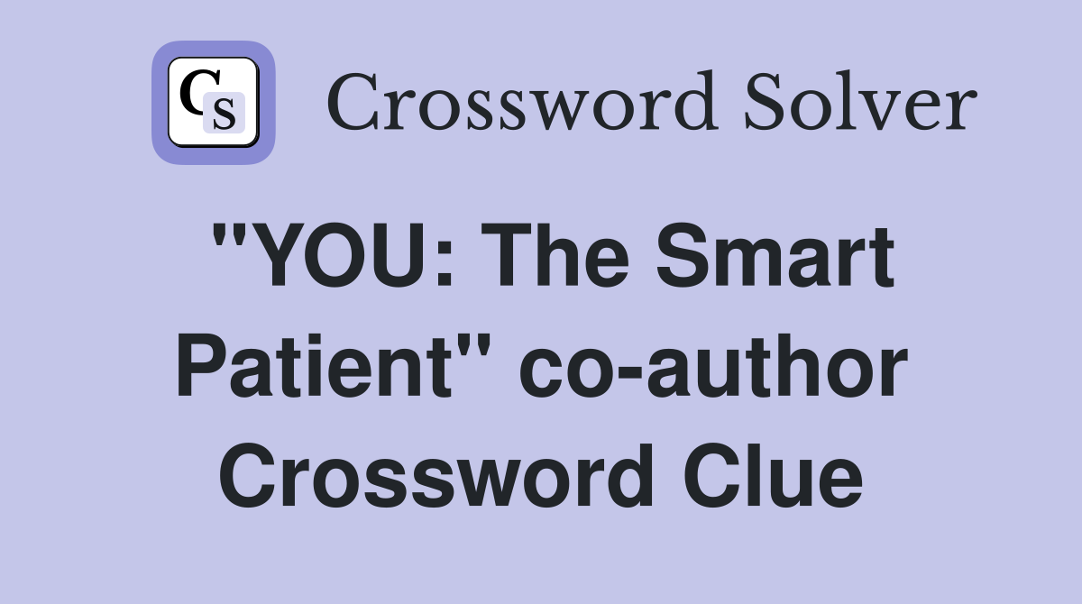 "YOU: The Smart Patient" co-author Crossword Clue